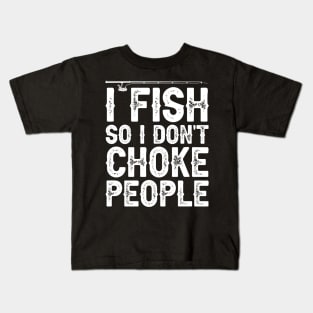 I Fish So I Don't Choke People Funny Sayings Fishing Kids T-Shirt